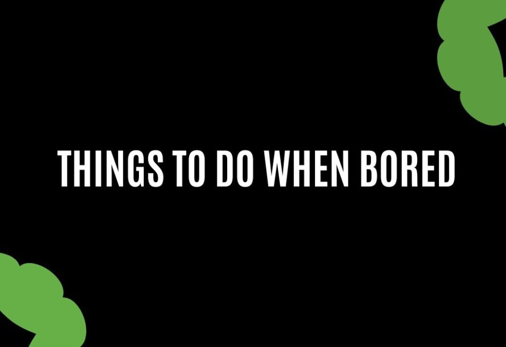 Things to Do When Bored